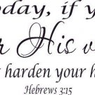Hebrews 3:15, Vinyl Wall Art, Today, If You Hear His Voice, Do Not Harden You...