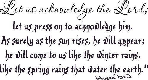 Hosea 6:3, Vinyl Wall Art, Acknowledge the Lord He Will Come Appear Like Rain