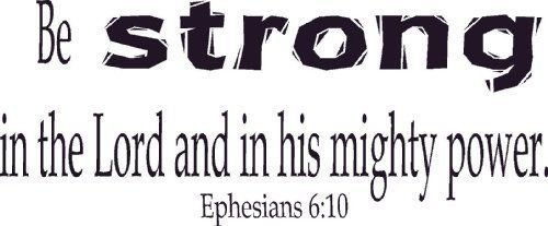Ephesians 6:10, Vinyl Wall Art, Be Strong in the Lord His Mighty Power