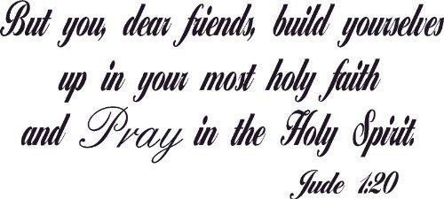 Jude 1:20, Vinyl Wall Art, Build Yourselves up Most Holy Faith Pray in Spirit