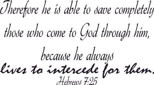 Hebrews 7:25, Vinyl Wall Art, Able Save Completely He Always Lives Intercede
