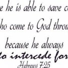 Hebrews 7:25, Vinyl Wall Art, Able Save Completely He Always Lives Intercede
