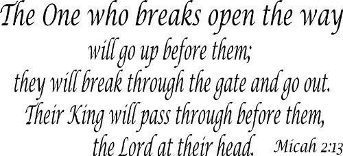 Micah 2:13, Vinyl Wall Art, the One Who Breaks Open the Way Will Go up Before...