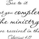 Colossians 4:17, Vinyl Wall Art, See to It That You Complete the Ministry You...