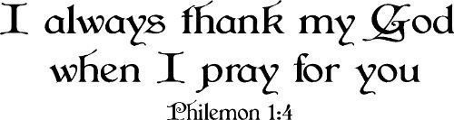 Philemon 1:4, Vinyl Wall Art, I Always Thank My God When I Pray for You