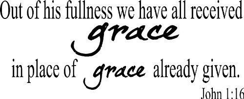 John 1:16, Vinyl Wall Art, Out of His Fulness We Have All Received Grace Upon...