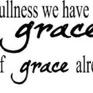 John 1:16, Vinyl Wall Art, Out of His Fulness We Have All Received Grace Upon...