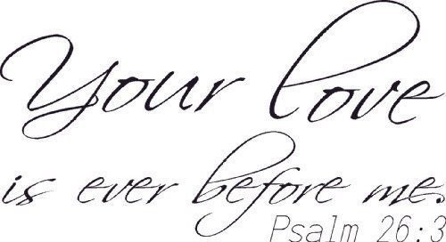 Psalm 26:3, Vinyl Wall Art, Your Love Is Ever Before Me, God