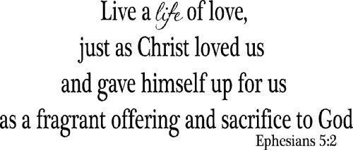 Ephesians 5:2, Vinyl Wall Art, Live a Life of Love, Just As Christ Loved Us a...