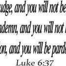 Luke 6:37, Vinyl Wall Art, Do Not Judge, and You Will Not Be Judged; and Do N...