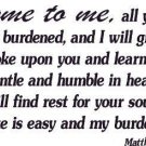 Matthew 11:28-30, Vinyl Wall Art, Come to Me, Weary, Give You Rest, Easy, Light