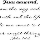 John 14:6 Vinyl Wall Art, Jesus Answered, I Am the Way and the Truth and the ...