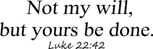 Luke 22:42, Vinyl Wall Art, Not my will, but yours be done, Jesus Garden