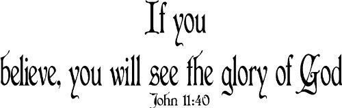 John 11:40, Vinyl Wall Art, If You Believe, You Will See the Glory of God