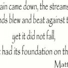 Matthew 7:25, Vinyl Wall Art, the Rain Came Down, the Streams Rose, and the W...