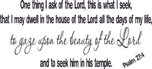 Psalm 27:4, Vinyl Wall Art, One Thing I Ask, Seek, Gaze Beauty Dwell House Days