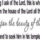 Psalm 27:4, Vinyl Wall Art, One Thing I Ask, Seek, Gaze Beauty Dwell House Days