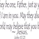 John 17:21, Vinyl Wall Art, May Be One, Just As I Am in You, Us, World, Believe