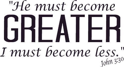 John 3:30, Vinyl Wall Art, He Must Become Greater, I Less, Worship, Glorify God