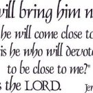 Jeremiah 30:21, Vinyl Wall Art, I Will Bring Him Near, Come Close to Me, Who ...