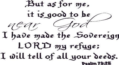 Psalm 73:28, Vinyl Wall Art, But As for Me Good to Be Near God Sovereign Lord...