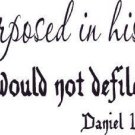 Daniel 1:8, Vinyl Wall Art, He Purposed in His Heart That He Would Not Defile...