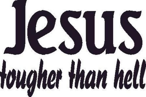 Jesus, Tougher Than Hell Vinyl Wall Art, Decal, Biker, Christ, Lord