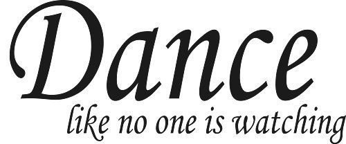 Dance Like No One Is Watching, Vinyl Wall Art, 11"x22" wall decal