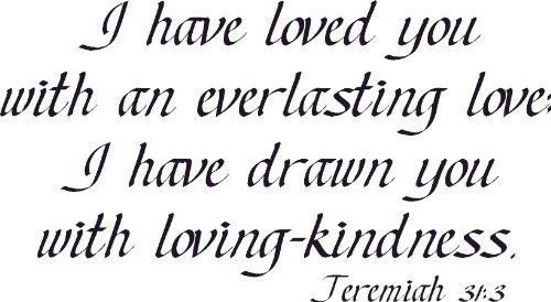 Jeremiah 31:3, Vinyl Wall Art, Loved You Everlasting Love, Drawn, Loving-kind...