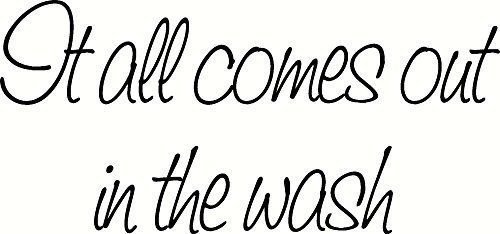 It All Comes Out in the Wash. Vinyl Wall Art Room Decor, Decal, Laundry Room ...