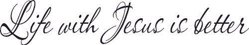 Life with Jesus Is Better, Vinyl Wall Art, Decal, Christ, 4"x22"