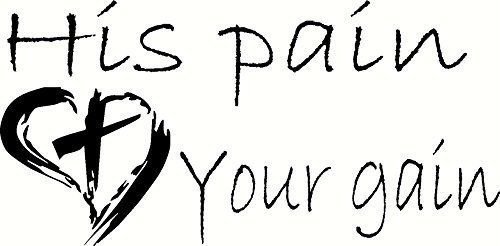 His pain your gain. Bible verse wall decals, scripture, Vinyl Art, stickers