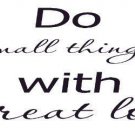 Do Small Things with Great Love, Vinyl Wall Art, Charity, Kindness