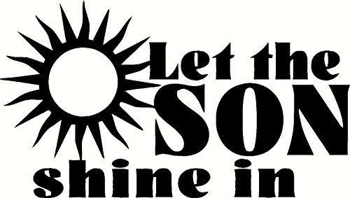 Let the Son, Bible verse wall decals, scripture, Vinyl Art, stickers, love quote