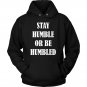 Stay Humble Or Be Humbled Hoodie