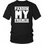 Pardon My French T Shirt Men Women France Paris Travel Funny Quote T-Shirt