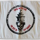 Sail With Me, Or Die In My Wake - 12""X18"" Nylon Flag
