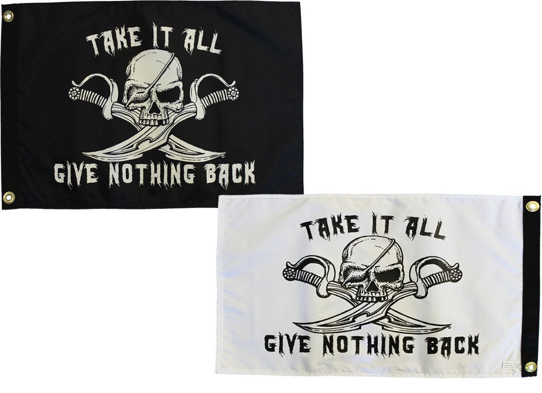 Take It All, Give Nothing Back - 12""X18"" Double Sided Nylon Flag