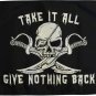 Take It All, Give Nothing Back - 12""X18"" Double Sided Nylon Flag