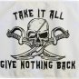 Take It All, Give Nothing Back - 12""X18"" Double Sided Nylon Flag