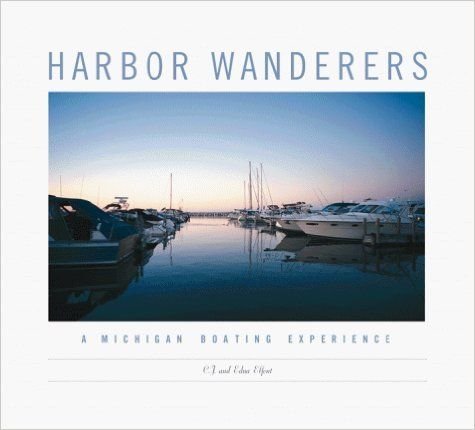 Harbor Wanderers : A Michigan Boating Experience by Edna Elfont
