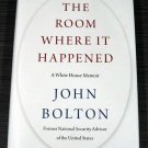 The Room Where It Happened A WHITE HOUSE MEMOIR John Bolton on Donald Trump