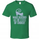Make Rescues The Breed Of Choice T Shirt