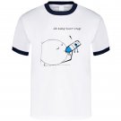 oh-baby-dont-stop-drinking- water T Shirt