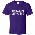 Save A Life Adopt A Dog T Shirt