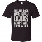 Shelter Dogs Are Good Dogs T Shirt