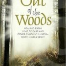 Out of the Woods: Healing Lyme Disease - Body, Mind, and Spirit [Oct 15, 2011] M