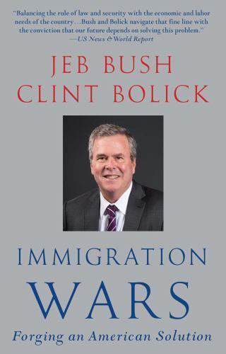 NWT Immigration Wars: Forging an American Solution by Clint Bolick and Jeb Bush