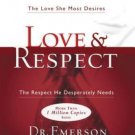 Love and Respect : The Respect He Desperately Needs by Emerson Eggerichs (2004,