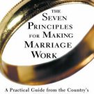 The Seven Principles for Making Marriage Work : A Practical Guide from the Count
